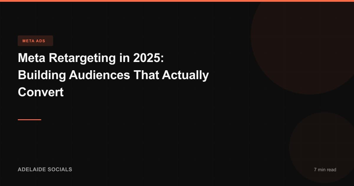 Meta Retargeting in 2025: Building Audiences That Actually Convert