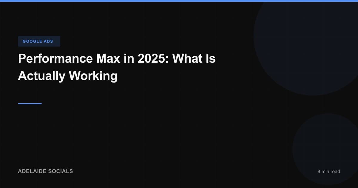 Performance Max in 2025: What Is Actually Working