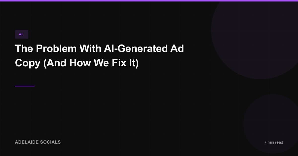 The Problem With AI-Generated Ad Copy (And How We Fix It)