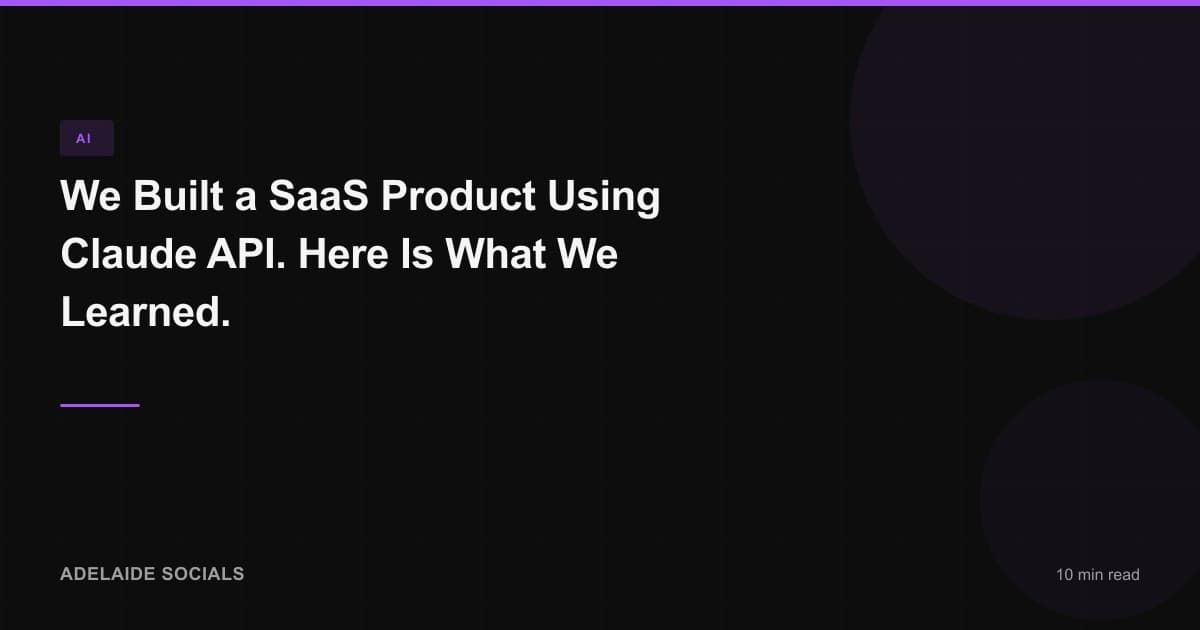 We Built a SaaS Product Using Claude API. Here Is What We Learned.
